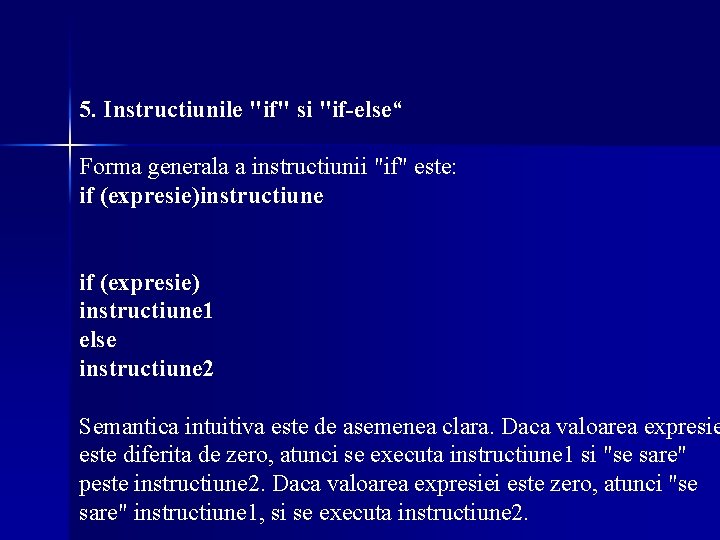 5. Instructiunile "if" si "if-else“ Forma generala a instructiunii "if" este: if (expresie)instructiune if 5. Instructiunile "if" si "if-else“ Forma generala a instructiunii "if" este: if (expresie)instructiune if