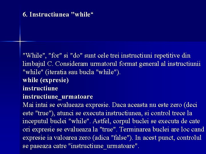 6. Instructiunea "while“ "While", "for" si "do" sunt cele trei instructiuni repetitive din limbajul 6. Instructiunea "while“ "While", "for" si "do" sunt cele trei instructiuni repetitive din limbajul