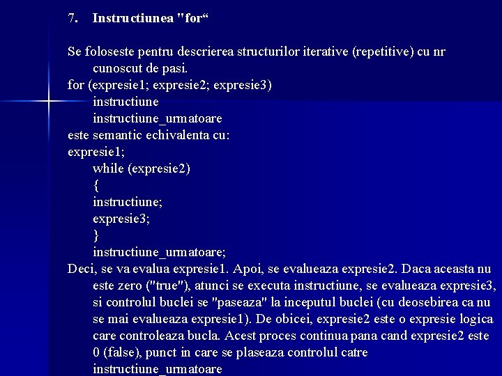 7. Instructiunea "for“ Se foloseste pentru descrierea structurilor iterative (repetitive) cu nr cunoscut de 7. Instructiunea "for“ Se foloseste pentru descrierea structurilor iterative (repetitive) cu nr cunoscut de