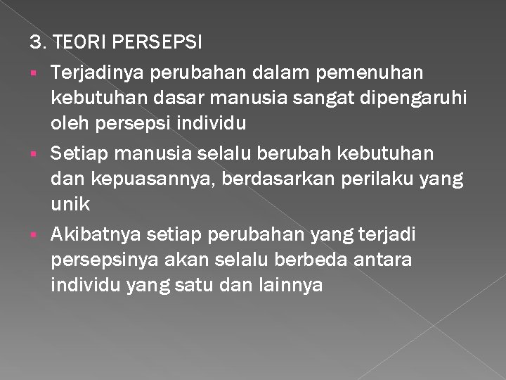 3. TEORI PERSEPSI § Terjadinya perubahan dalam pemenuhan kebutuhan dasar manusia sangat dipengaruhi oleh