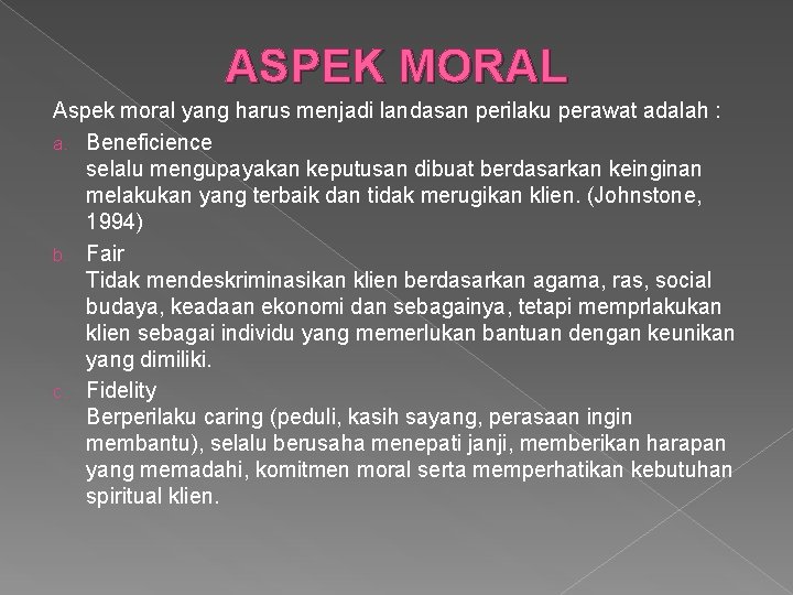 ASPEK MORAL Aspek moral yang harus menjadi landasan perilaku perawat adalah : a. Beneficience