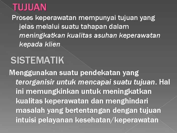 TUJUAN Proses keperawatan mempunyai tujuan yang jelas melalui suatu tahapan dalam meningkatkan kualitas asuhan