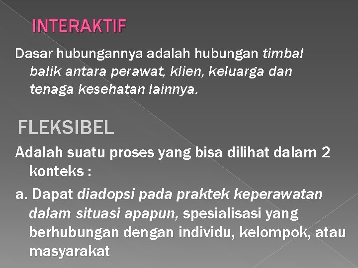 INTERAKTIF Dasar hubungannya adalah hubungan timbal balik antara perawat, klien, keluarga dan tenaga kesehatan