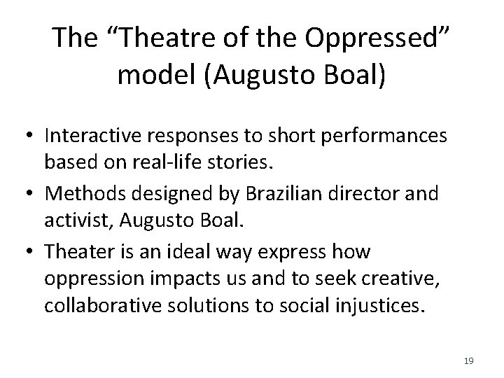 The “Theatre of the Oppressed” model (Augusto Boal) • Interactive responses to short performances