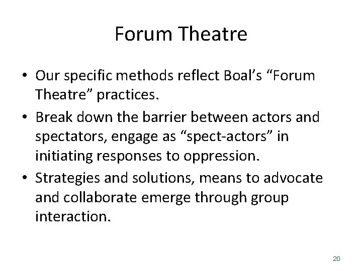 Forum Theatre • Our specific methods reflect Boal’s “Forum Theatre” practices. • Break down
