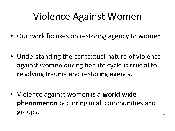 Violence Against Women • Our work focuses on restoring agency to women • Understanding