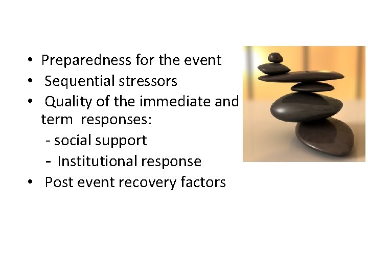  • Preparedness for the event • Sequential stressors • Quality of the immediate