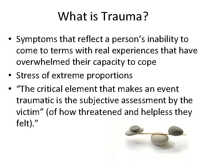 What is Trauma? • Symptoms that reflect a person’s inability to come to terms