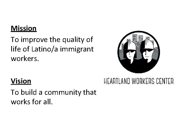 Mission To improve the quality of life of Latino/a immigrant workers. Vision To build