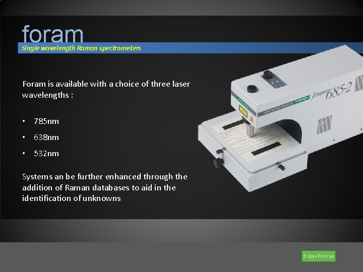 foram Single wavelength Raman spectrometers Foram is available with a choice of three laser