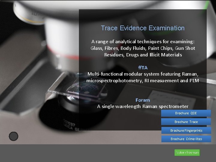 Trace Evidence Examination A range of analytical techniques for examining: Glass, Fibres, Body Fluids,