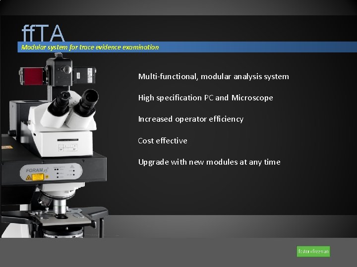 ff. TA Modular system for trace evidence examination Multi-functional, modular analysis system High specification