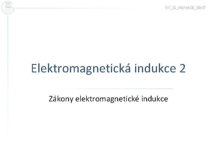 VY_32_INOVACE_09 -07 Elektromagnetická indukce 2 Zákony elektromagnetické indukce 