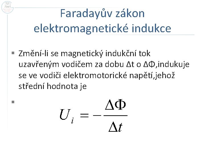 Faradayův zákon elektromagnetické indukce § Změní-li se magnetický indukční tok uzavřeným vodičem za dobu