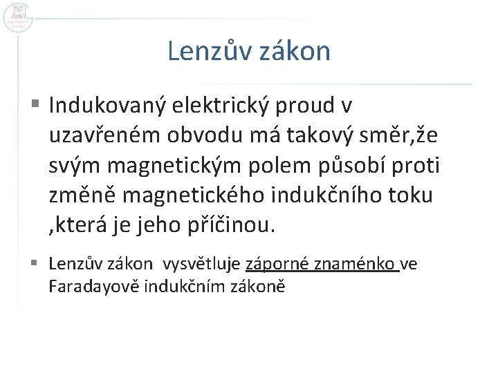 Lenzův zákon § Indukovaný elektrický proud v uzavřeném obvodu má takový směr, že svým