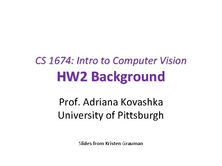 CS 1674: Intro to Computer Vision HW 2 Background Prof. Adriana Kovashka University of