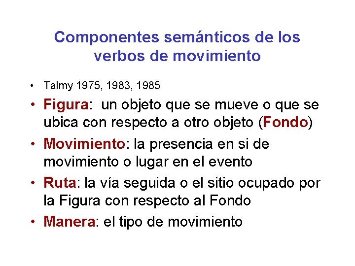 Componentes semánticos de los verbos de movimiento • Talmy 1975, 1983, 1985 • Figura: