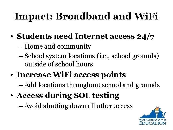 Impact: Broadband Wi. Fi • Students need Internet access 24/7 – Home and community Impact: Broadband Wi. Fi • Students need Internet access 24/7 – Home and community