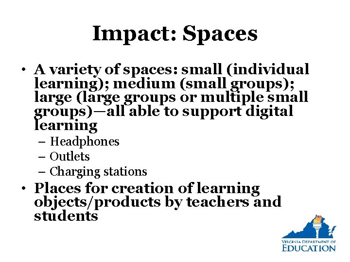 Impact: Spaces • A variety of spaces: small (individual learning); medium (small groups); large Impact: Spaces • A variety of spaces: small (individual learning); medium (small groups); large