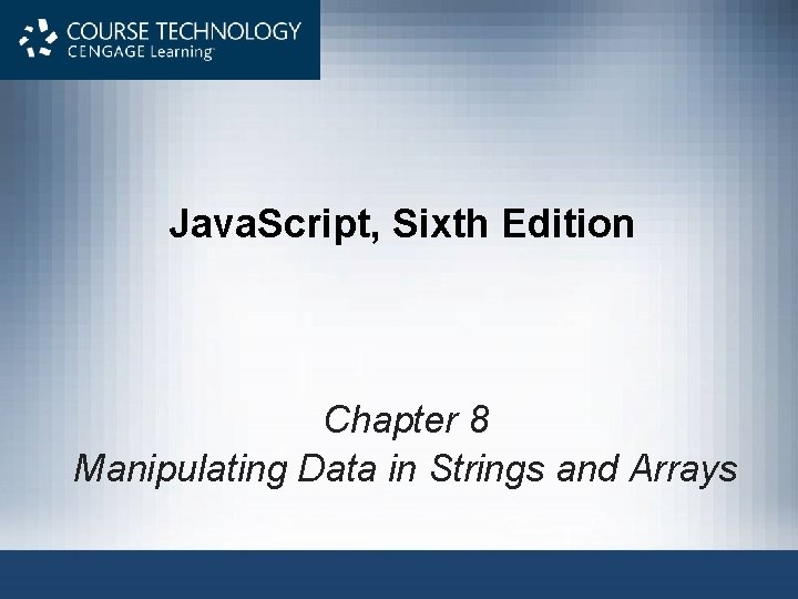 Java. Script, Sixth Edition Chapter 8 Manipulating Data in Strings and Arrays 