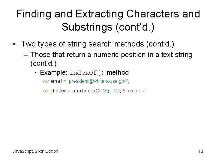 Finding and Extracting Characters and Substrings (cont’d. ) • Two types of string search