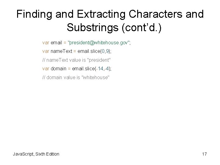 Finding and Extracting Characters and Substrings (cont’d. ) var email = "president@whitehouse. gov"; var