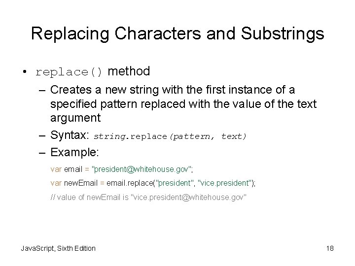 Replacing Characters and Substrings • replace() method – Creates a new string with the