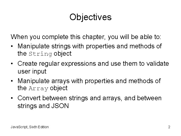 Objectives When you complete this chapter, you will be able to: • Manipulate strings