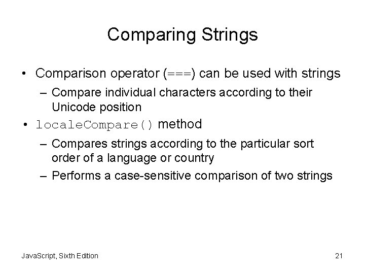 Comparing Strings • Comparison operator (===) can be used with strings – Compare individual