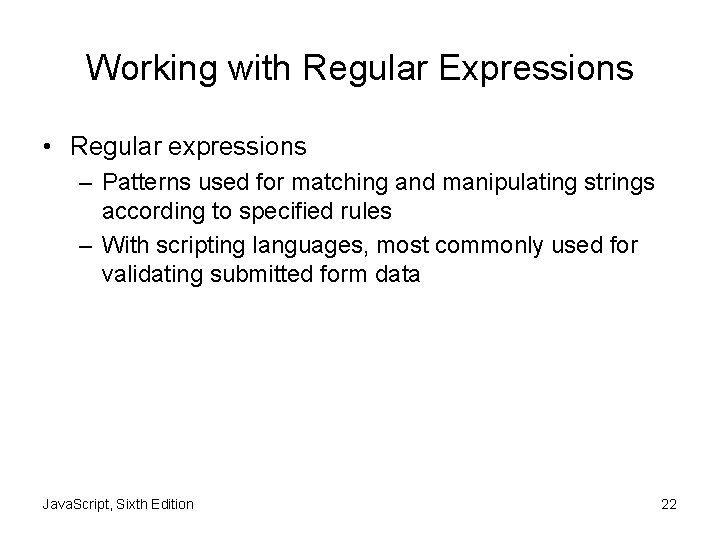 Working with Regular Expressions • Regular expressions – Patterns used for matching and manipulating