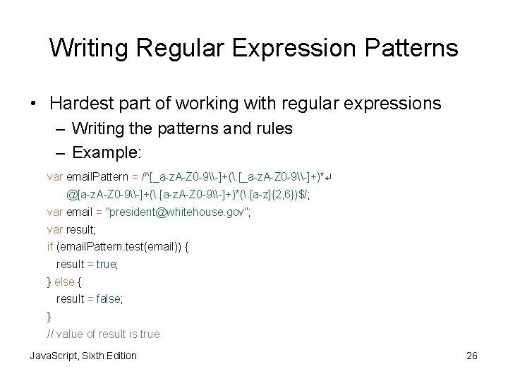 Writing Regular Expression Patterns • Hardest part of working with regular expressions – Writing