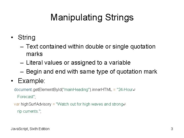 Manipulating Strings • String – Text contained within double or single quotation marks –