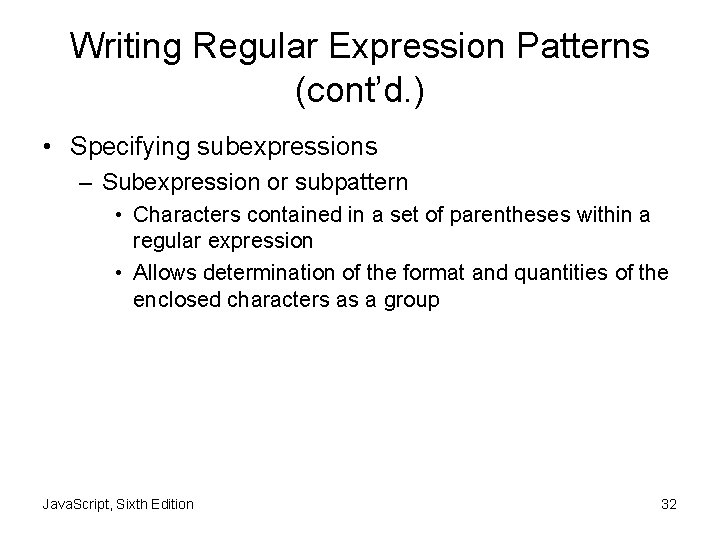 Writing Regular Expression Patterns (cont’d. ) • Specifying subexpressions – Subexpression or subpattern •