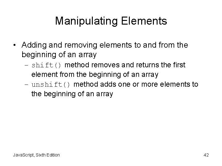 Manipulating Elements • Adding and removing elements to and from the beginning of an