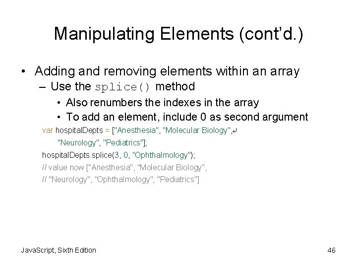 Manipulating Elements (cont’d. ) • Adding and removing elements within an array – Use