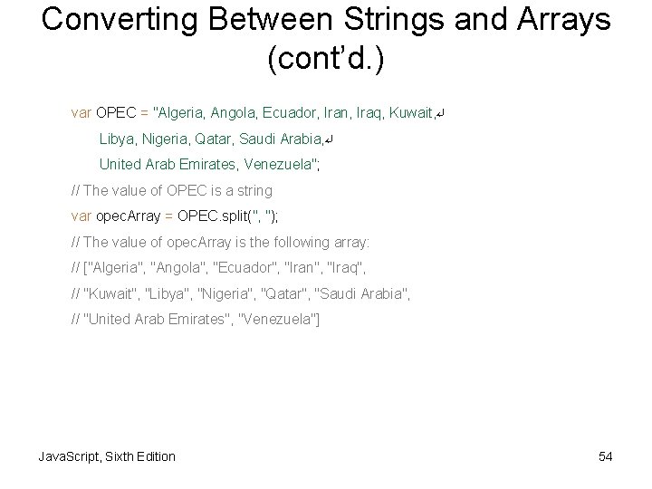 Converting Between Strings and Arrays (cont’d. ) var OPEC = "Algeria, Angola, Ecuador, Iran,