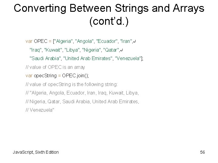 Converting Between Strings and Arrays (cont’d. ) var OPEC = ["Algeria", "Angola", "Ecuador", "Iran",