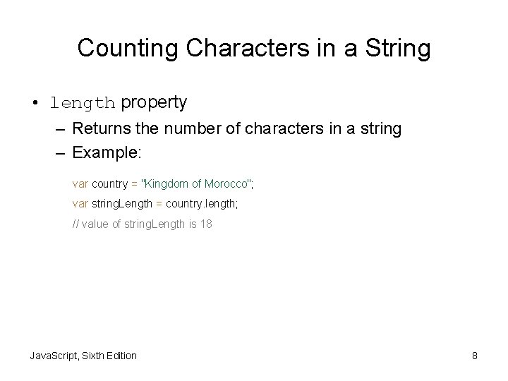 Counting Characters in a String • length property – Returns the number of characters