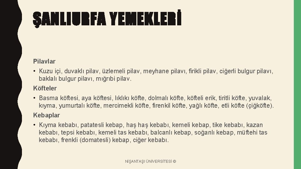 ŞANLIURFA YEMEKLERİ Pilavlar • Kuzu içi, duvaklı pilav, üzlemeli pilav, meyhane pilavı, firikli pilav,