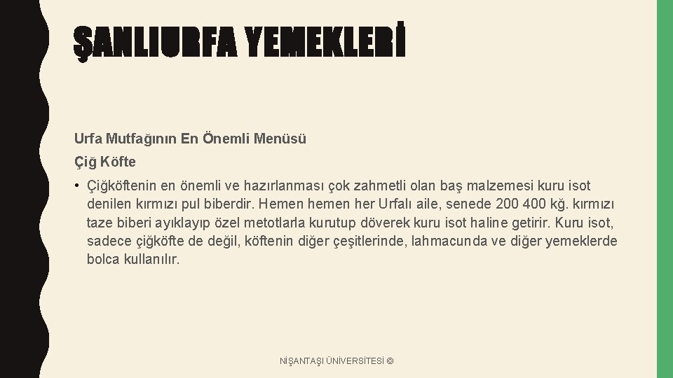 ŞANLIURFA YEMEKLERİ Urfa Mutfağının En Önemli Menüsü Çiğ Köfte • Çiğköftenin en önemli ve