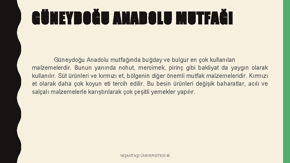 GÜNEYDOĞU ANADOLU MUTFAĞI Güneydoğu Anadolu mutfağında buğday ve bulgur en çok kullanılan malzemelerdir. Bunun