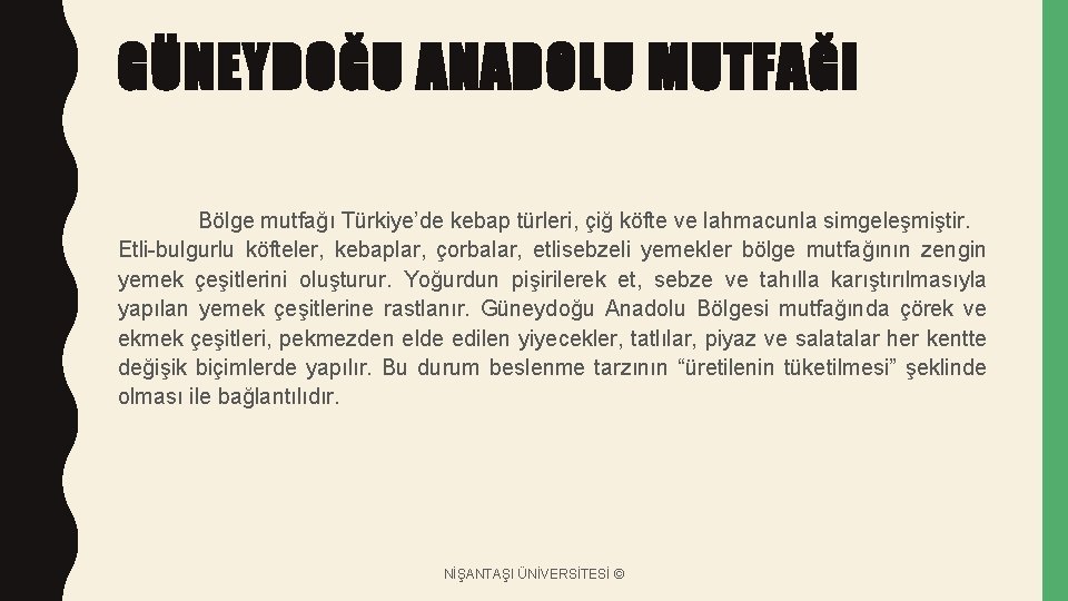 GÜNEYDOĞU ANADOLU MUTFAĞI Bölge mutfağı Türkiye’de kebap türleri, çiğ köfte ve lahmacunla simgeleşmiştir. Etli-bulgurlu