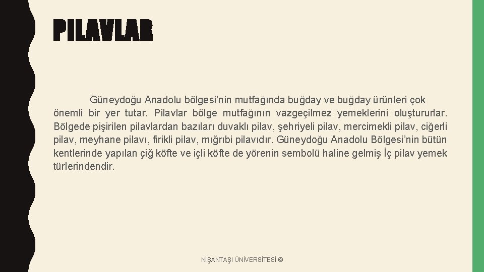 PILAVLAR Güneydoğu Anadolu bölgesi’nin mutfağında buğday ve buğday ürünleri çok önemli bir yer tutar.