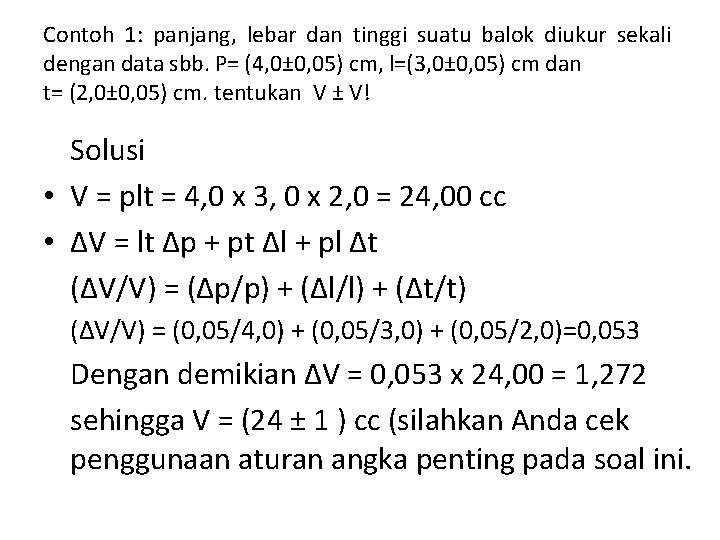 Contoh 1: panjang, lebar dan tinggi suatu balok diukur sekali dengan data sbb. P= Contoh 1: panjang, lebar dan tinggi suatu balok diukur sekali dengan data sbb. P=