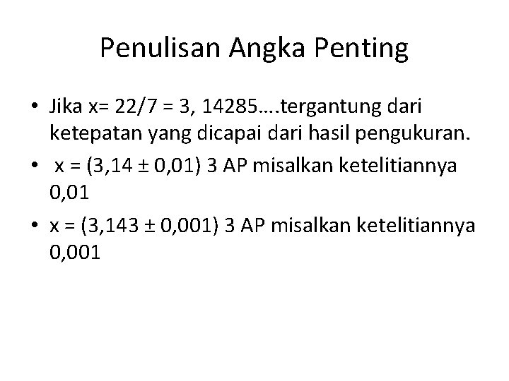 Penulisan Angka Penting • Jika x= 22/7 = 3, 14285…. tergantung dari ketepatan yang