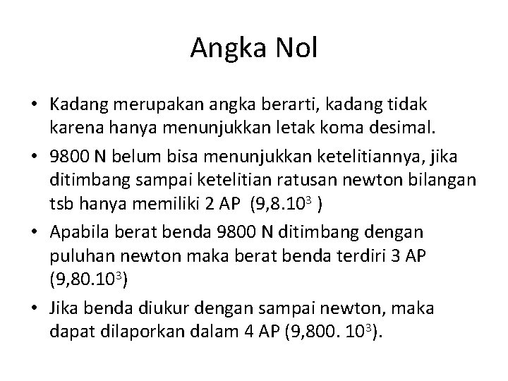 Angka Nol • Kadang merupakan angka berarti, kadang tidak karena hanya menunjukkan letak koma Angka Nol • Kadang merupakan angka berarti, kadang tidak karena hanya menunjukkan letak koma