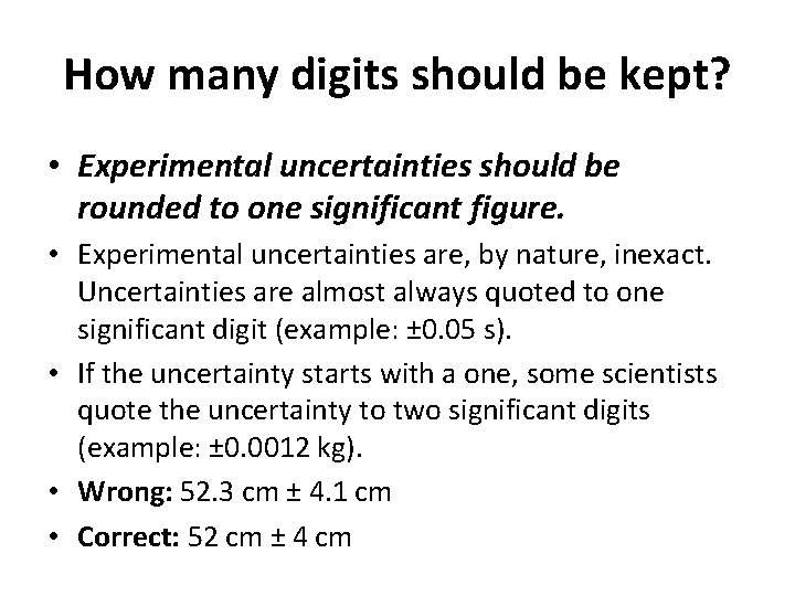How many digits should be kept? • Experimental uncertainties should be rounded to one