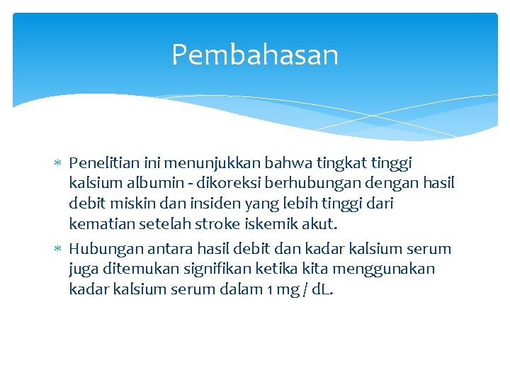 Pembahasan Penelitian ini menunjukkan bahwa tingkat tinggi kalsium albumin - dikoreksi berhubungan dengan hasil