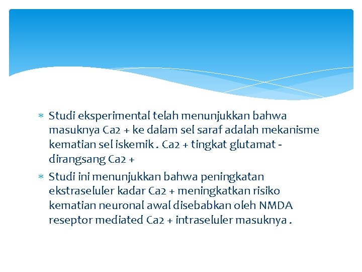  Studi eksperimental telah menunjukkan bahwa masuknya Ca 2 + ke dalam sel saraf