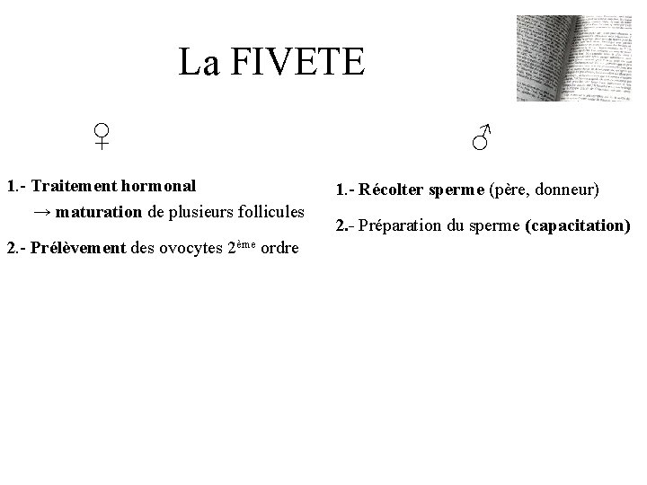 La FIVETE ♀ 1. - Traitement hormonal → maturation de plusieurs follicules 2. -